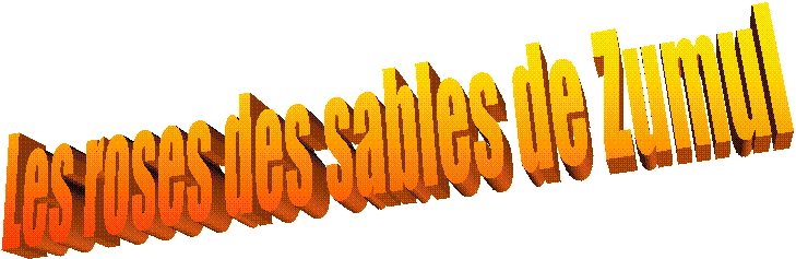 Les roses des sables de Zumul